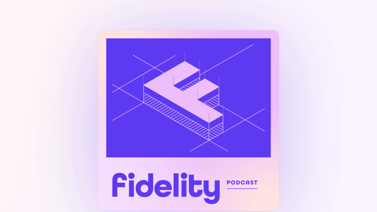 Fidelity Podcast